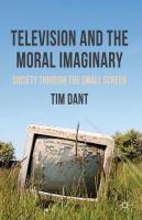 Television and the moral imaginary : society through the small screen /