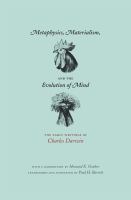 Metaphysics, materialism, & the evolution of mind : early writings of Charles Darwin /