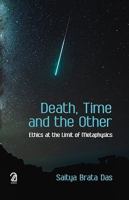 Death, time and the other : ethics at the limit of metaphysics /