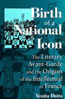 Birth of a national icon : the literary avant-garde and the origins of the intellectual in France /