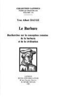 Le barbare : recherches sur la conception romaine de la barbarie et de la civilisation /