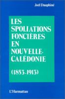 Les spoliations foncières en Nouvelle-Calédonie (1853-1913) /