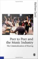 Peer to peer and the music industry the criminalization of sharing /