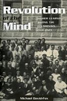 Revolution of the Mind Higher Learning among the Bolsheviks, 1918 - 1929 /