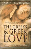 The Greeks and Greek love : a radical reappraisal of homosexuality in Ancient Greece /