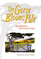 The gorse blooms pale : Dan Davin's Southland stories /