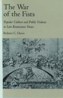 The war of the fists : popular culture and public violence in late Renaissance Venice /