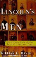 Lincoln's men : how President Lincoln became father to an army and a nation /