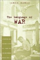 The language of war : literature and culture in the U.S. from the Civil War through World War II /