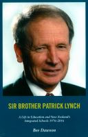 Sir Brother Patrick Lynch KNZM QSO : a life in education and New Zealand's integrated schools 1976-2016 /