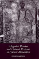 Allegorical readers and cultural revision in ancient Alexandria /