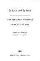 By little and by little : the selected writings of Dorothy Day /