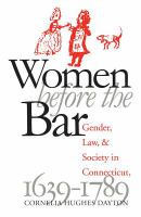 Women before the bar : gender, law, and society in Connecticut, 1639-1789 /