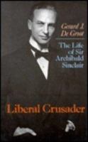 Liberal crusader : the life of Sir Archibald Sinclair /