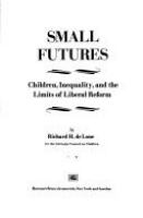 Small futures : children, inequality, and the limits of liberal reform /