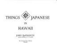 Things Japanese in Hawaii : [By] John DeFrancis with the assistance of V.R. Lincoln.