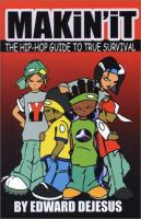 Makin' it : the hip-hop guide for true survival /