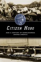 Citizen hobo : how a century of homelessness shaped America /