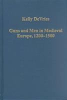 Guns and men in medieval Europe, 1200-1500 : studies in military history and technology /