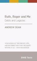 Ruth, Roger and me : debts and legacies /