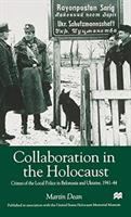 Collaboration in the Holocaust : crimes of the local police in Belorussia and Ukraine, 1941-44 /