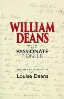 William Deans : the passionate pioneer : his life reconstructed /