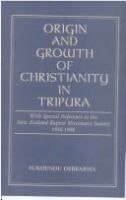 Origin and growth of Christianity in Tripura : with special reference to the New Zealand Baptist Missionary Society, 1938-1988 /