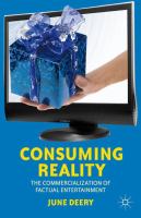 Consuming reality : the commercialization of factual entertainment /