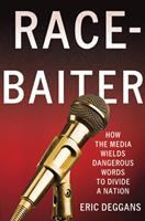 Race-baiter : how the media wields dangerous words to divide a nation /