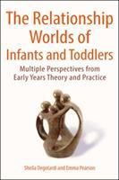 The relationship worlds of infants and toddlers : multiple perspectives from early years theory and practice /