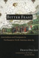 Bitter feast : Amerindians and Europeans in Northeastern North America, 1600-64 /