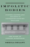 Impolitic bodies : poetry, saints, and society in fifteenth-century England : the work of Osbern Bokenham /