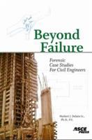 Beyond failure forensic case studies for civil engineers /