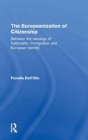 The Europeanization of citizenship : between the ideology of nationality, immigration, and European identity /