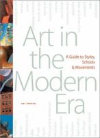 Art in the modern era : a guide to styles, schools & movements 1860 to the present /