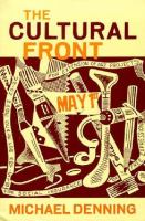 The cultural front : the laboring of American culture in the Twentieth Century /