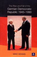 The rise and fall of the German Democratic Republic, 1945-1990 /