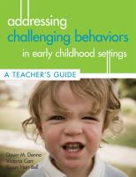 Addressing challenging behaviors in early childhood settings : a teacher's guide /