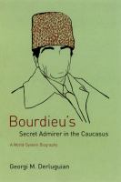 Bourdieu's secret admirer in the Caucasus : a world-system biography /