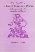 The bed-trick in English Renaissance drama : explorations in gender, sexuality, and power /