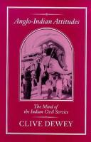 Anglo-Indian attitudes the mind of the Indian Civil Service /