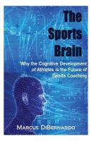 The sports brain : why the cognitive development of athletes is the future of sports coaching /