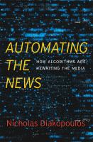 Automating the news : how algorithms are rewriting the media /