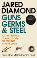 Guns, germs and steel : a short history of everybody for the last 13,000 years /