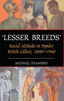 Lesser breeds : racial attitudes in popular British fiction, 1890-1940 /