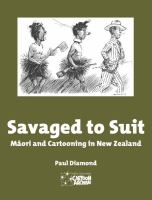Savaged to suit : Māori and cartooning in New Zealand /
