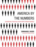 America by the numbers : quantification, democracy, and the birth of national statistics /