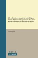 Life and loyalty : a study in the socio-religious culture of Syria and Mesopotamia in the Graeco-Roman period based on epigraphical evidence /