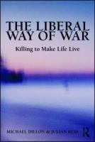 The liberal way of war : killing to make life live /