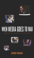When media goes to war : hegemonic discourse, public opinion, and the limits of dissent /